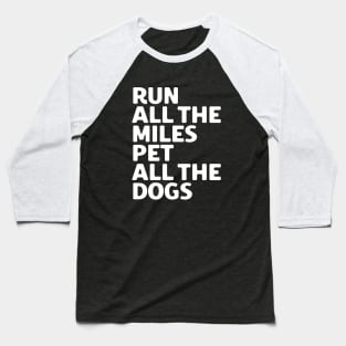 Run All The Miles Pet All The Dogs Baseball T-Shirt